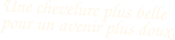 Une chevelure plus belle pour un avenir plus doux.